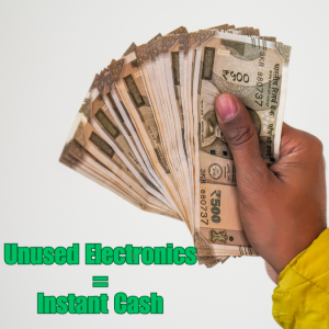 Cash in a hand with a quote Unused electronics = Instant cash