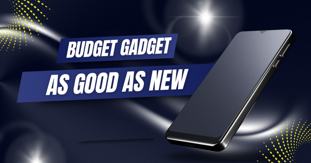 Buying used tech feels rewarding. Image reads Budget Gadget as good as new